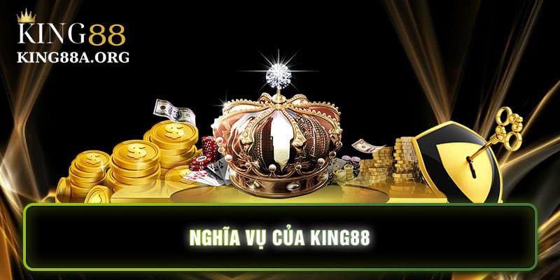 Nghĩa vụ của nhà cái King88