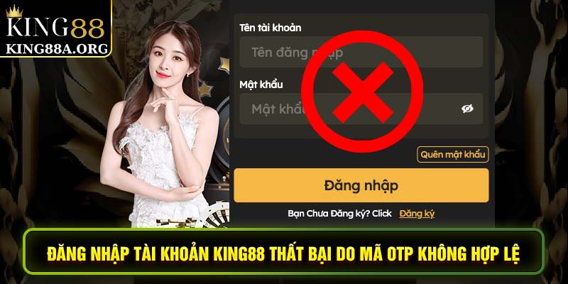 Đăng nhập King88 thất bại do mã OTP không hợp lệ