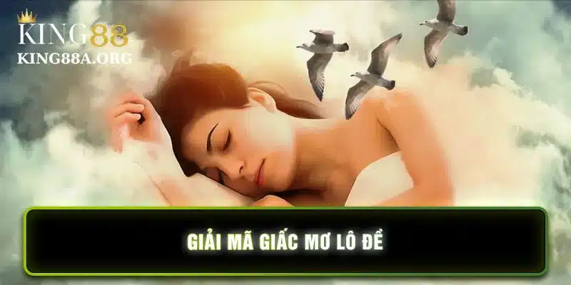 Cách giải mã giấc mơ lô đề hay nhất