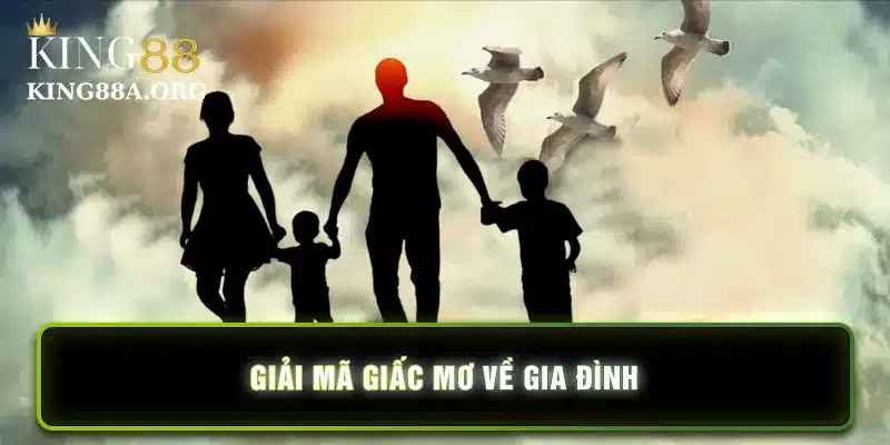 Giải mã giấc mơ về gia đình