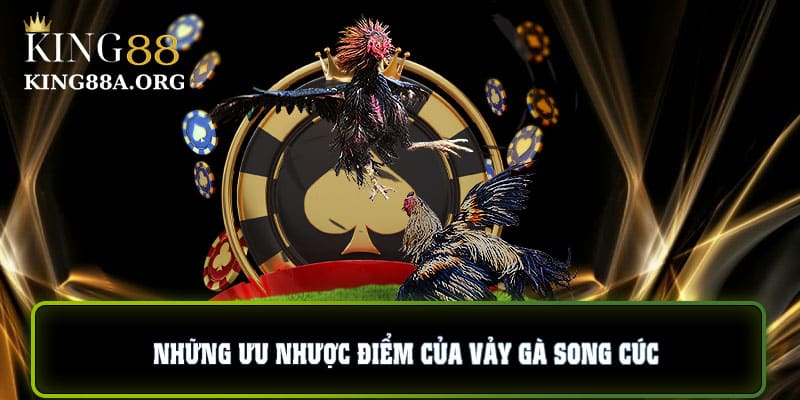 Những ưu nhược điểm của vảy gà song cúc