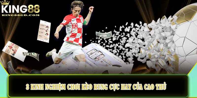 3 kinh nghiệm chơi kèo rung cực hay của cao thủ