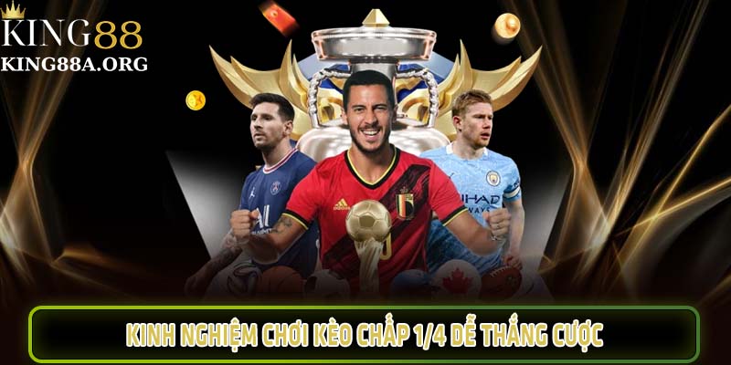 Kinh nghiệm chơi kèo chấp 1/4 dễ thắng cược