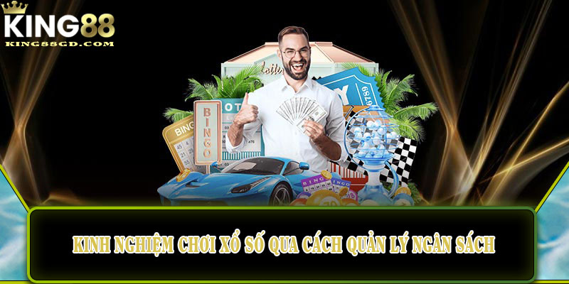 Kinh nghiệm chơi xổ số qua cách quản lý ngân sách hiệu quả