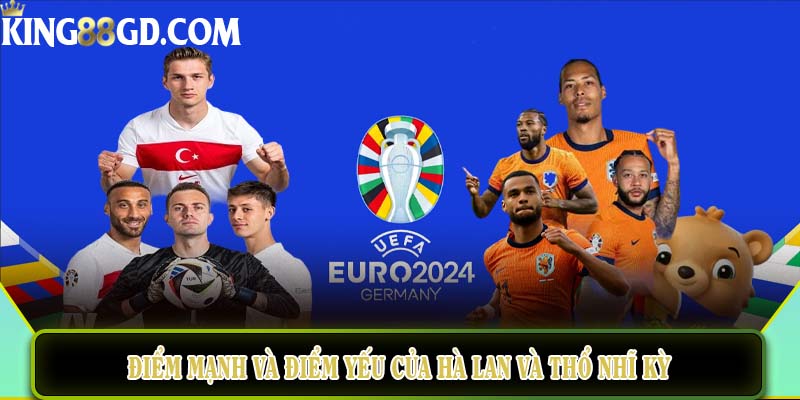 Điểm mạnh và điểm yếu của hai đội bóng của Hà Lan và Thổ Nhĩ Kỳ