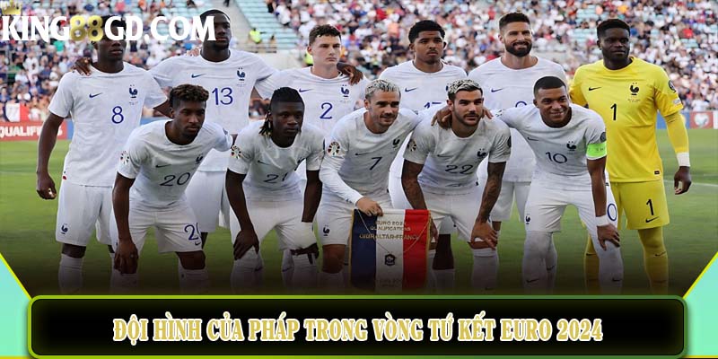 Đội hình của đội tuyển Pháp trong vòng tứ kết Euro 2024