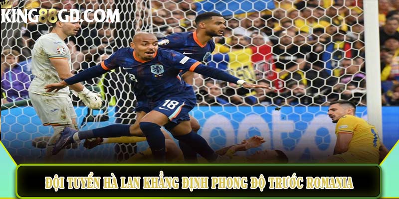 Đội tuyển Hà Lan khẳng định phong độ với tỷ số 3-0 trước Romania